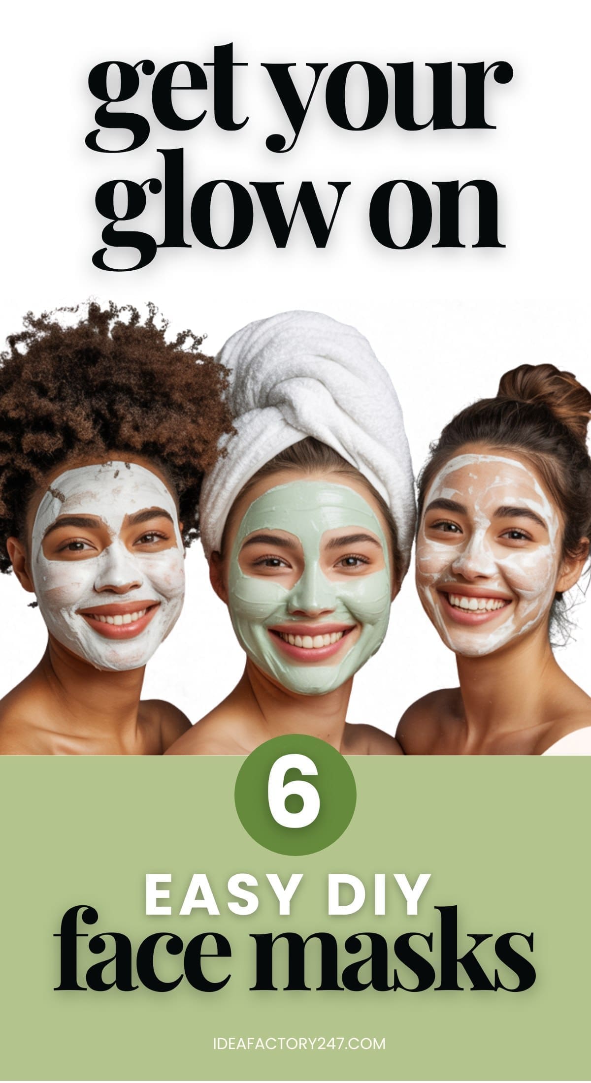 Three smiling women with different hairstyles and face masks pose together. The text above them reads “get your glow on.” Below them, text reads “6 easy DIY face masks.”.