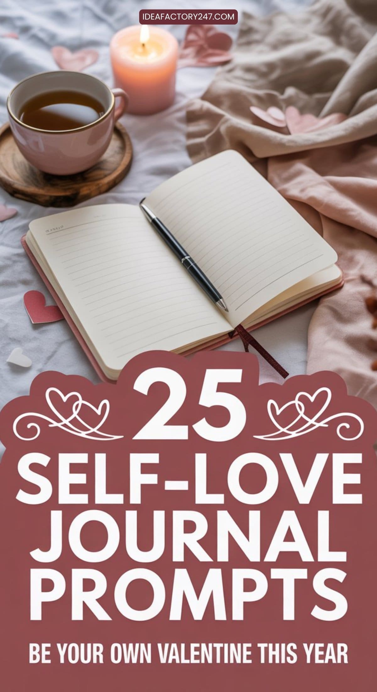 A cozy setting with a cup of tea, open journal, pen, and heart-shaped decorations invites you to explore Self-Love Journal Prompts. Text overlay reads: “25 Self-Love Journal Prompts - Be Your Own Valentine This Year.”.