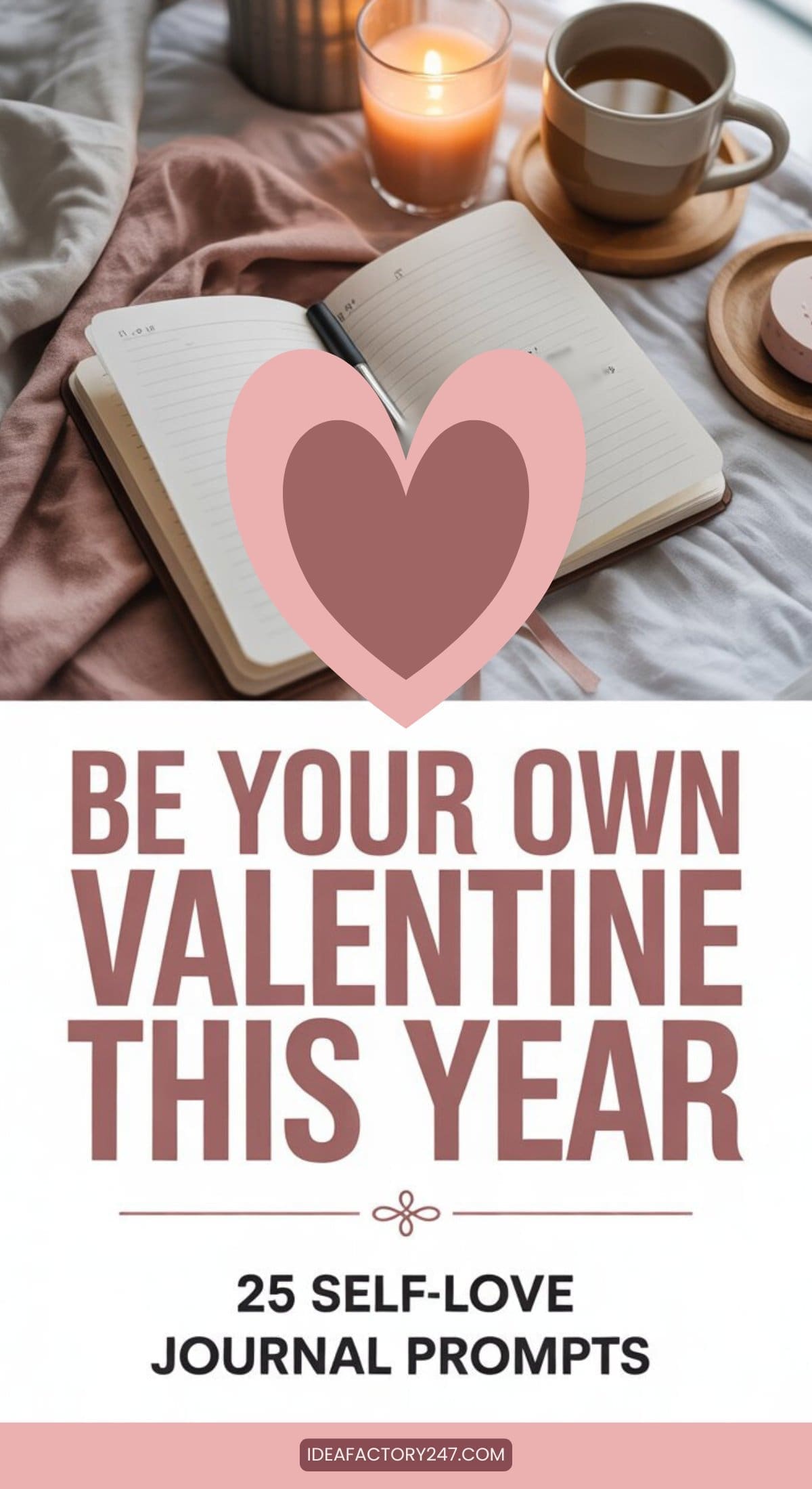 A cozy setting with an open journal, pen, and a cup of coffee on a bed. Overlapping is a pink heart graphic. Text below reads: Be your own Valentine this year with Self-Love Journal Prompts—25 ways to nurture yourself.