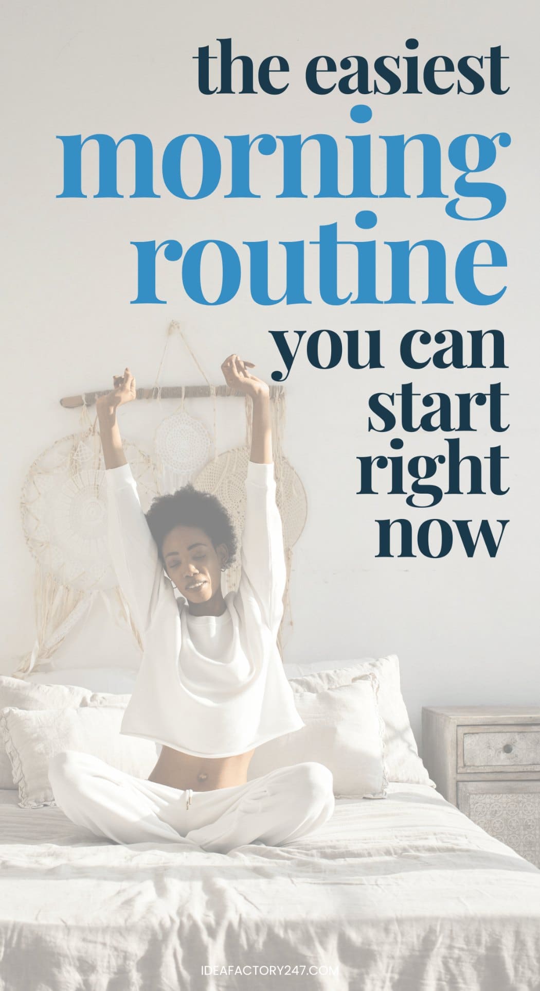 A woman in white pajamas sits on a bed, stretching her arms above her head. Behind her is a dreamcatcher on the wall. Text reads: “The easiest morning routine you can start right now.”.