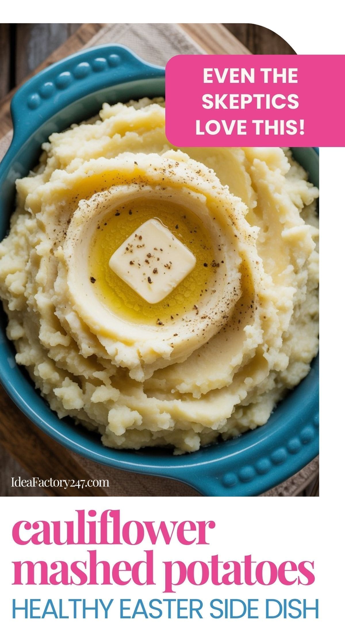 A blue bowl filled with creamy cauliflower mashed potatoes, topped with a pat of melting butter and pepper. Text reads: Even the skeptics love this! Cauliflower mashed potatoes, the perfect healthy Easter side dish.