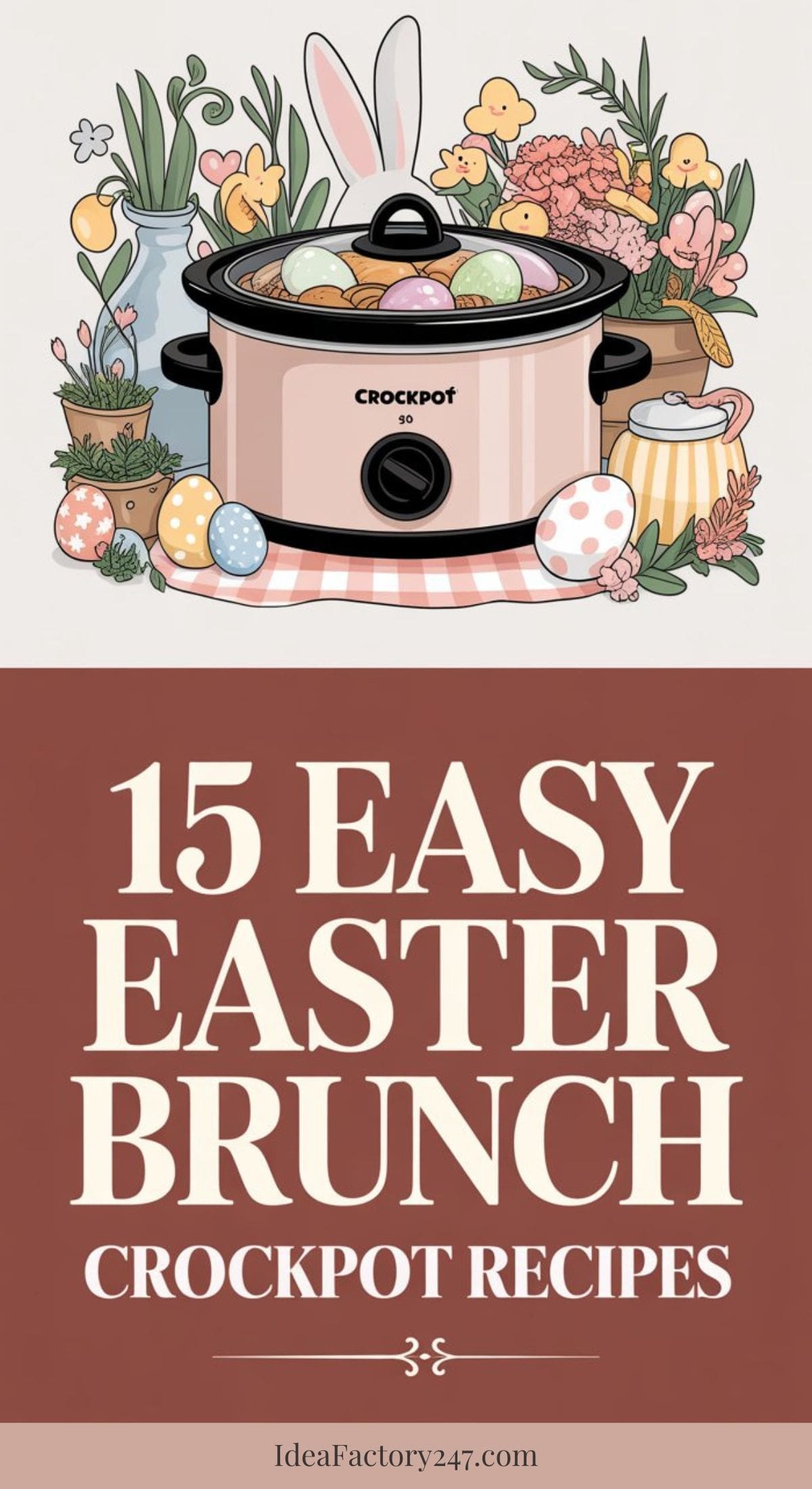 An illustrated Crockpot surrounded by spring flowers, Easter eggs, chicks, and bunny ears, with text reading “15 Easy Easter Brunch Crockpot Recipes.”.