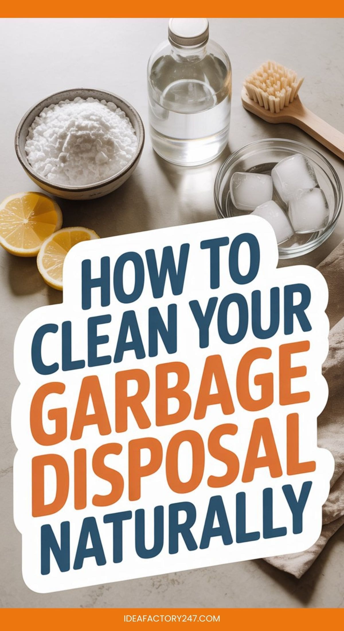 A countertop displays baking soda, lemon halves, ice cubes, a bottle of vinegar, and a small brush beside text reading, How to clean garbage disposal naturally.