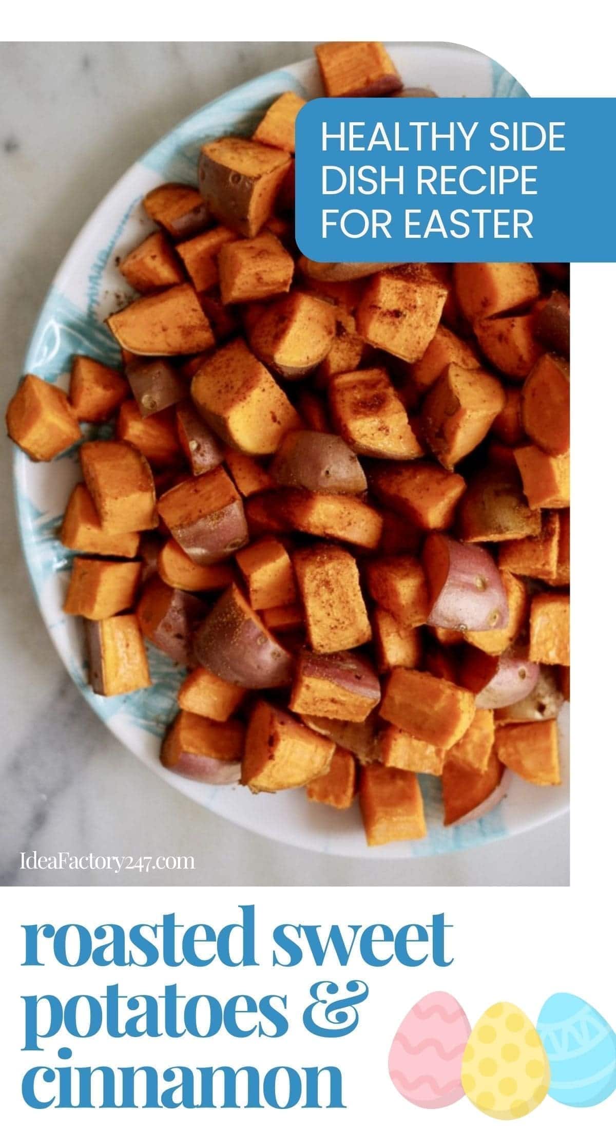 A plate of roasted sweet potatoes with cinnamon, topped with a blue label reading Healthy side dish recipe for Easter. Decorative Easter eggs sit at the bottom alongside the dish’s name.