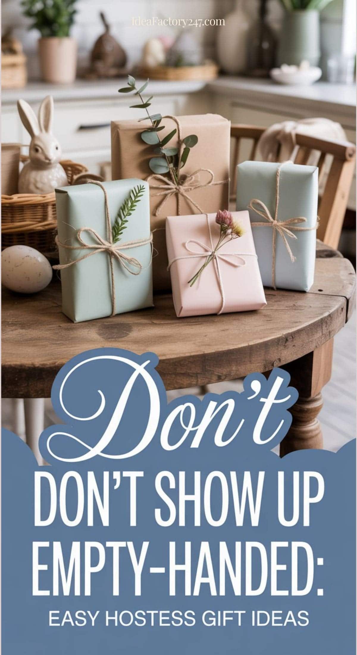 A table with five pastel-colored, gift-wrapped presents tied with twine, decorated with greenery. Behind them are home decor items including a white bunny figurine and plants. Text reads: Don’t show up empty-handed: Easy hostess gift ideas.