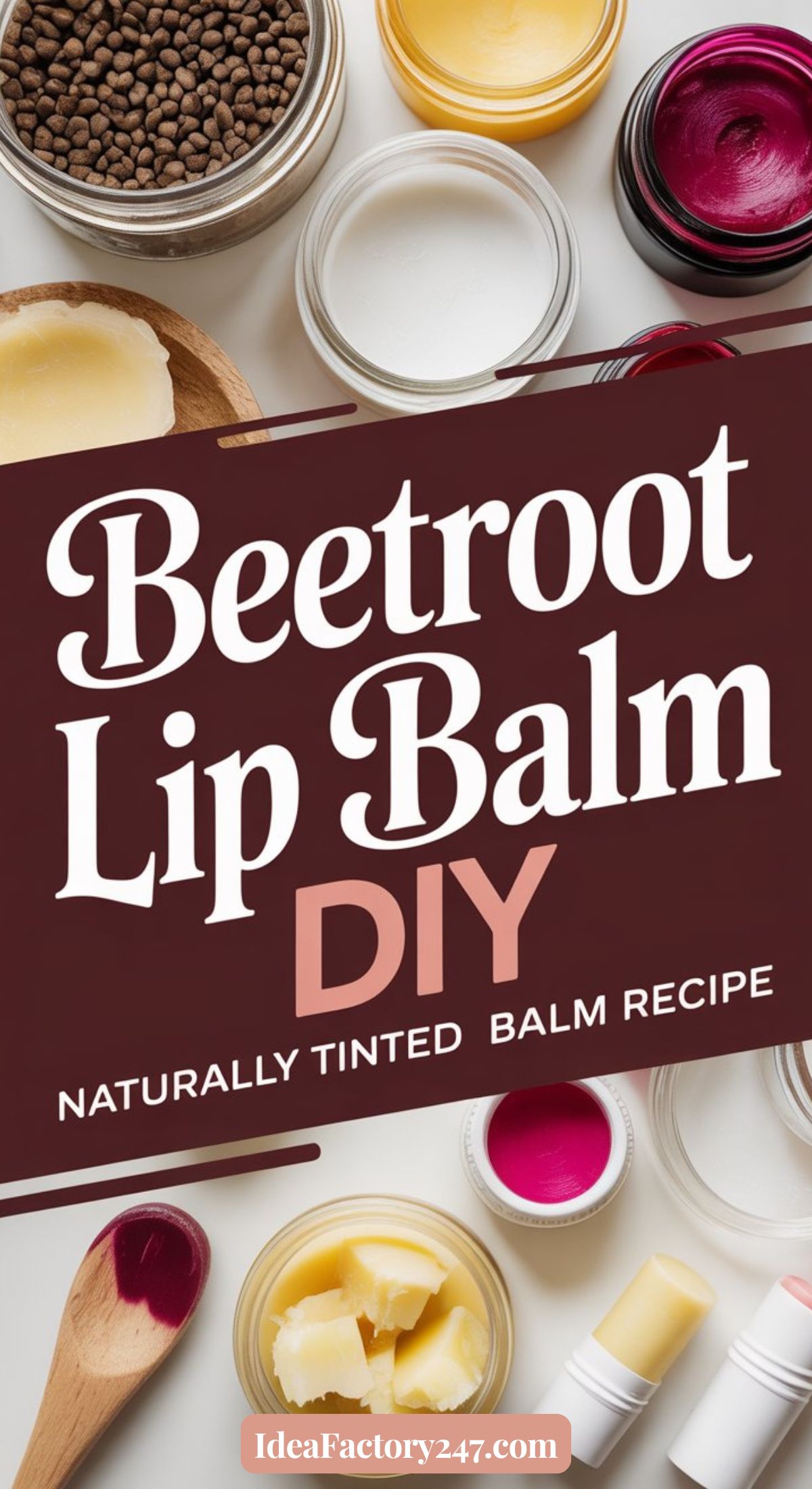 Jars and tubes of beetroot lip balm in various shades are arranged around text that reads, Beetroot Lip Balm DIY - Naturally Tinted Balm Recipe. A website, IdeaFactory247.com, is featured at the bottom.