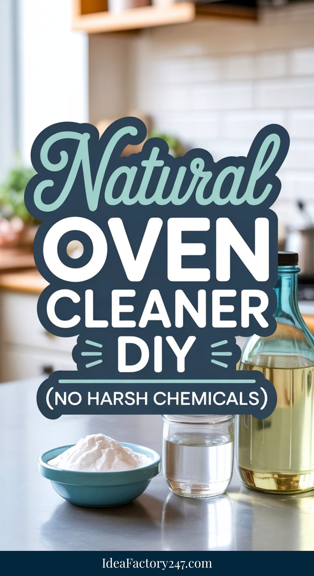 A kitchen scene with a bowl of baking soda, a jar of clear liquid, and a bottle of vinegar in the foreground. Overlaid text reads: Oven Cleaner DIY—Natural Solutions Without Harsh Chemicals.