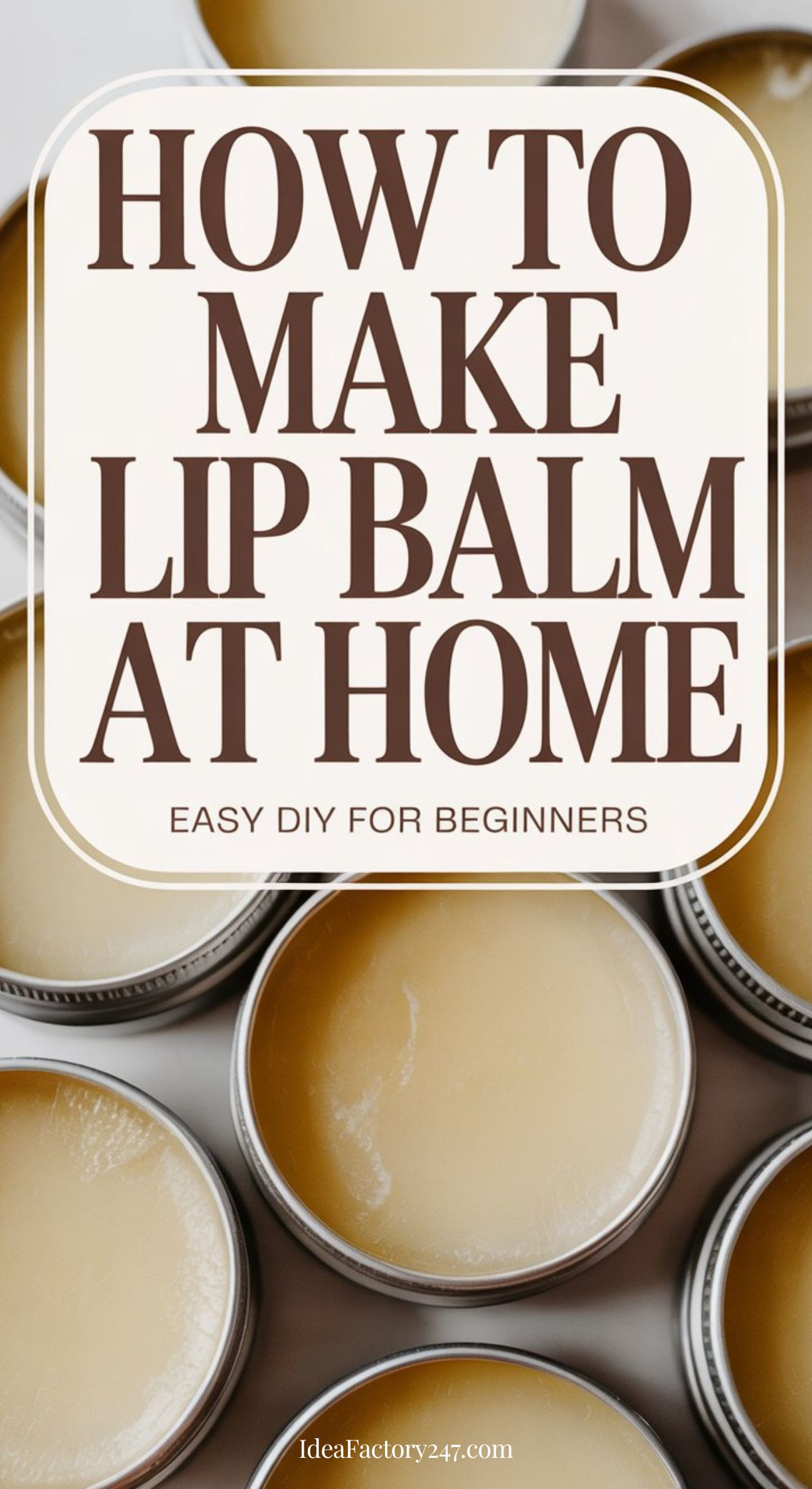 Flat lay of open metal tins filled with homemade lip balm. Overlaid text reads: How to Make Lip Balm at Home—easy DIY steps for beginners to create nourishing balms from scratch.