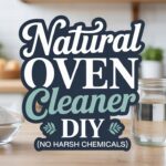Natural Oven Cleaner DIY: Simple Recipe  Without Harsh Chemicals)