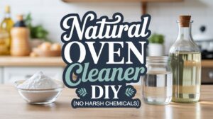 A kitchen counter with a bowl of baking soda, a jar of clear liquid, and a bottle of oil. Overlay text reads: Oven Cleaner DIY—Natural solution with no harsh chemicals.