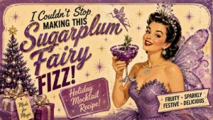 A retro-style ad shows a smiling woman in a purple fairy costume holding a sparkly drink. Text reads, I couldnt stop making this Sugarplum Fairy Fizz! Holiday mocktail recipe! Fruity, sparkly, festive, delicious..