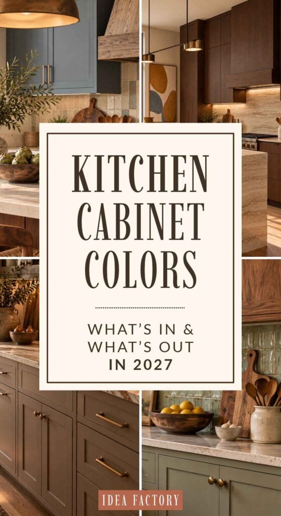 Collage of kitchen interiors showcasing 2027 kitchen color trends, with text reading Kitchen Cabinet Colors: Whats In & Whats Out in 2027 and the Idea Factory logo.